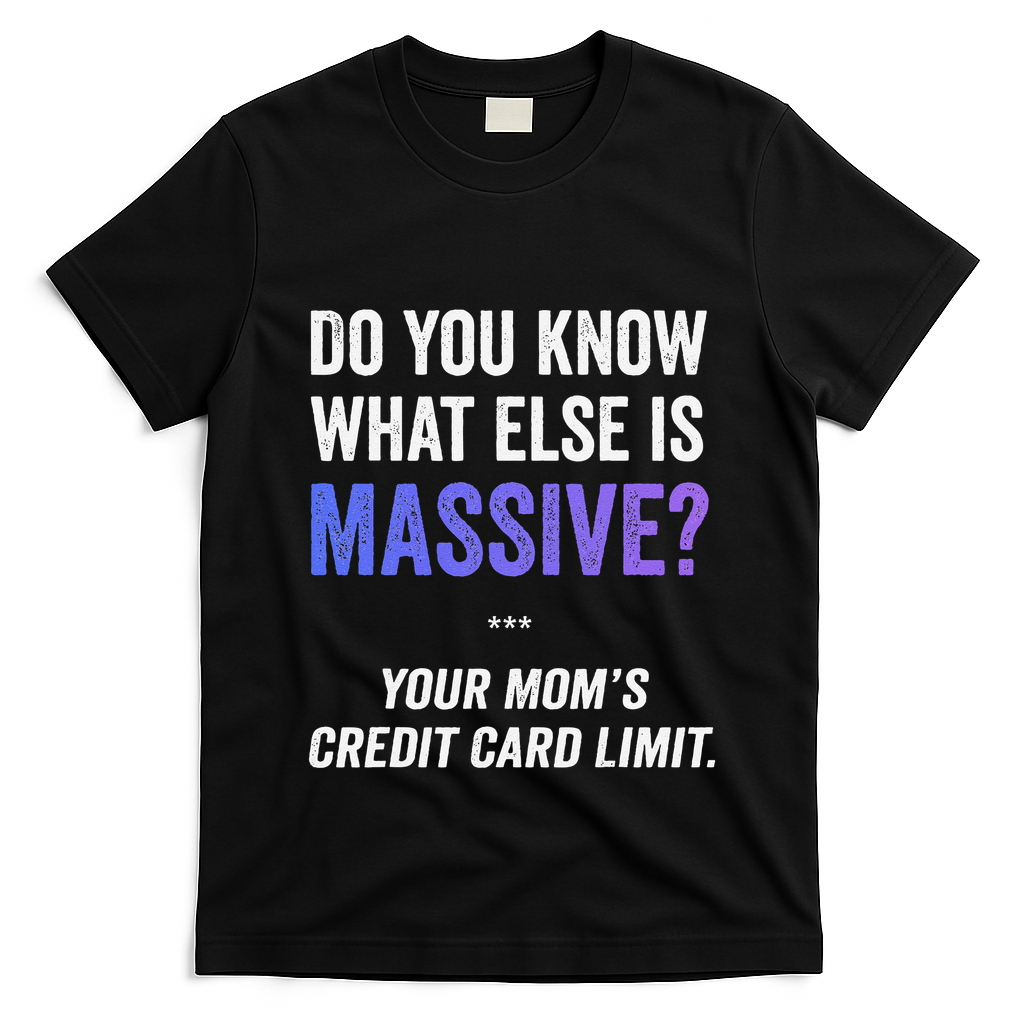 Funny Gaming Meme Massive Credit Card Limit Your Mom T-Shirt
