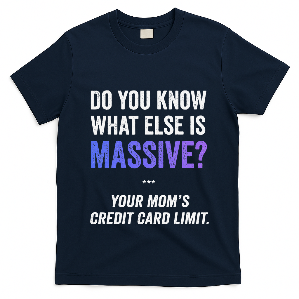 Funny Gaming Meme Massive Credit Card Limit Your Mom T-Shirt