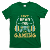 Funny Gamer Saying I CanT Hear You IM Gaming Cool Gift T-Shirt