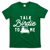 Funny Golf Talk Birdie To Me Golfing Humor T-Shirt - Green