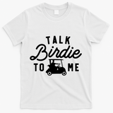 Funny Golf Talk Birdie To Me Golfing Humor T-Shirt - White
