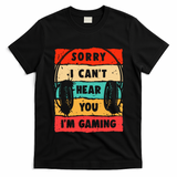 Funny Gamer Video Gaming Sorry I CanT Here You T-Shirt