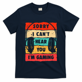 Funny Gamer Video Gaming Sorry I CanT Here You T-Shirt