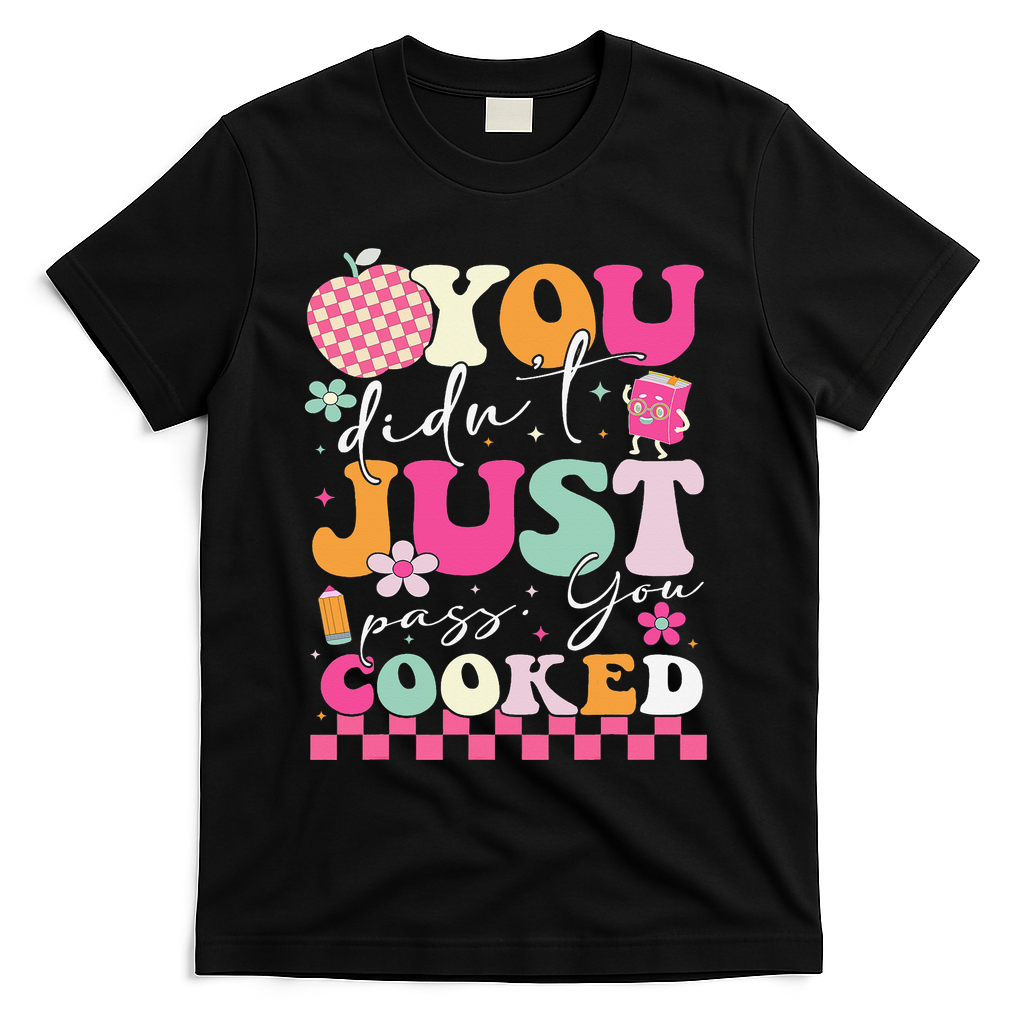 Funny Groovy You Didnt Just Pass You Cooked Teacher School T-Shirt - Black