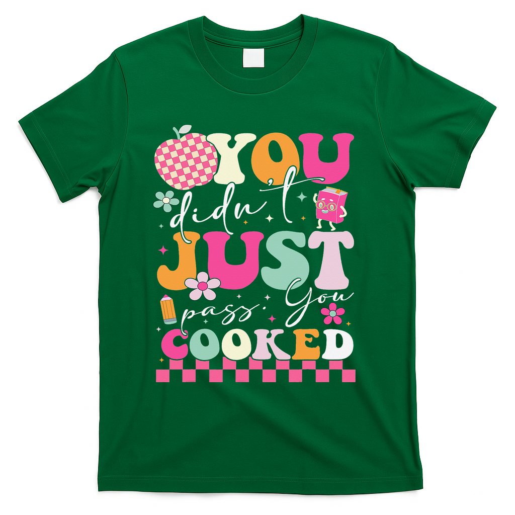 Funny Groovy You Didnt Just Pass You Cooked Teacher School T-Shirt - Green