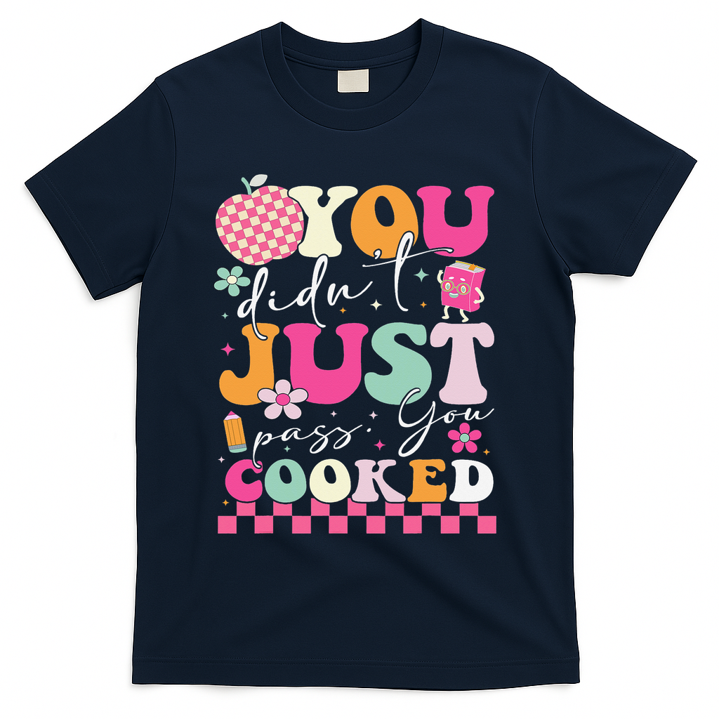 Funny Groovy You Didnt Just Pass You Cooked Teacher School T-Shirt - Navy