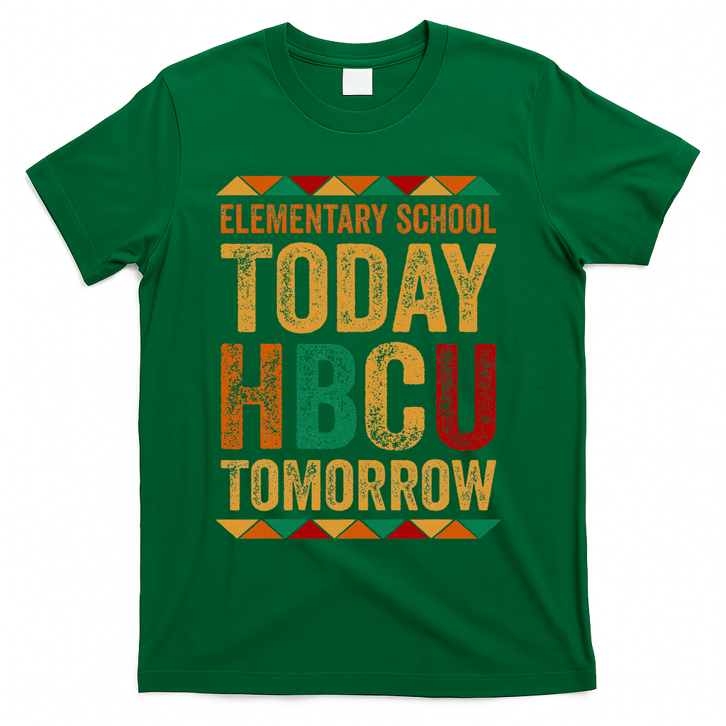 Future Hbcu College Elementary School Today Hbcu Tomorrow T-Shirt - Green
