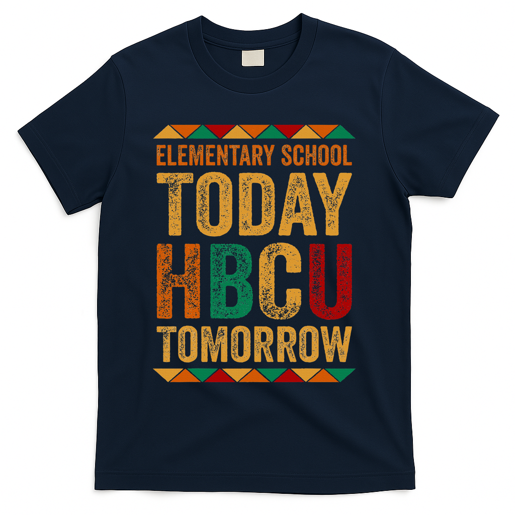 Future Hbcu College Elementary School Today Hbcu Tomorrow T-Shirt - Navy