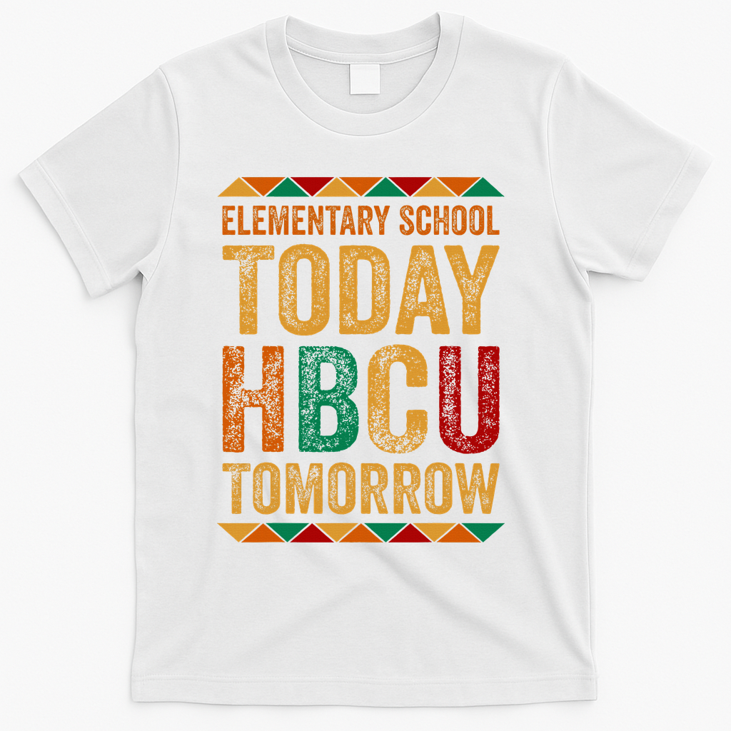 Future Hbcu College Elementary School Today Hbcu Tomorrow T-Shirt - White