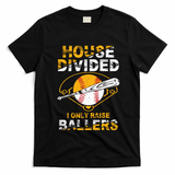 Funny House Divided I Only Raise Ballers Softball Baseball Gift T-Shirt - Black