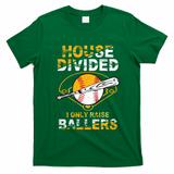 Funny House Divided I Only Raise Ballers Softball Baseball Gift T-Shirt - Irish Green
