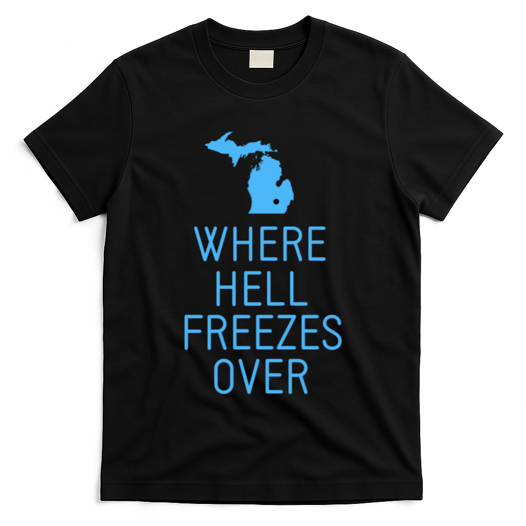 Funny Hell Freezes Michigan Michigander Great Lakes Map Gift T-Shirt