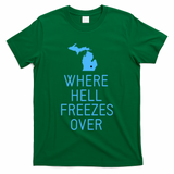 Funny Hell Freezes Michigan Michigander Great Lakes Map Gift T-Shirt