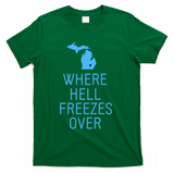 Funny Hell Freezes Michigan Michigander Great Lakes Map Gift T-Shirt - Green