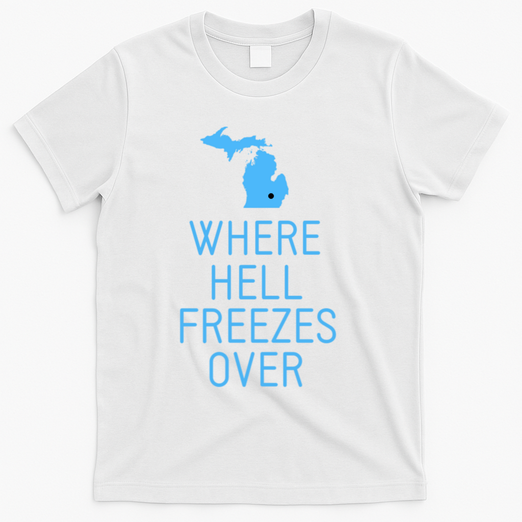 Funny Hell Freezes Michigan Michigander Great Lakes Map Gift T-Shirt - White
