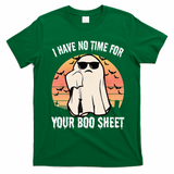 Funny Halloween I Have No Time For Your Boo Sheet Boo Ghost T-Shirt - Irish Green