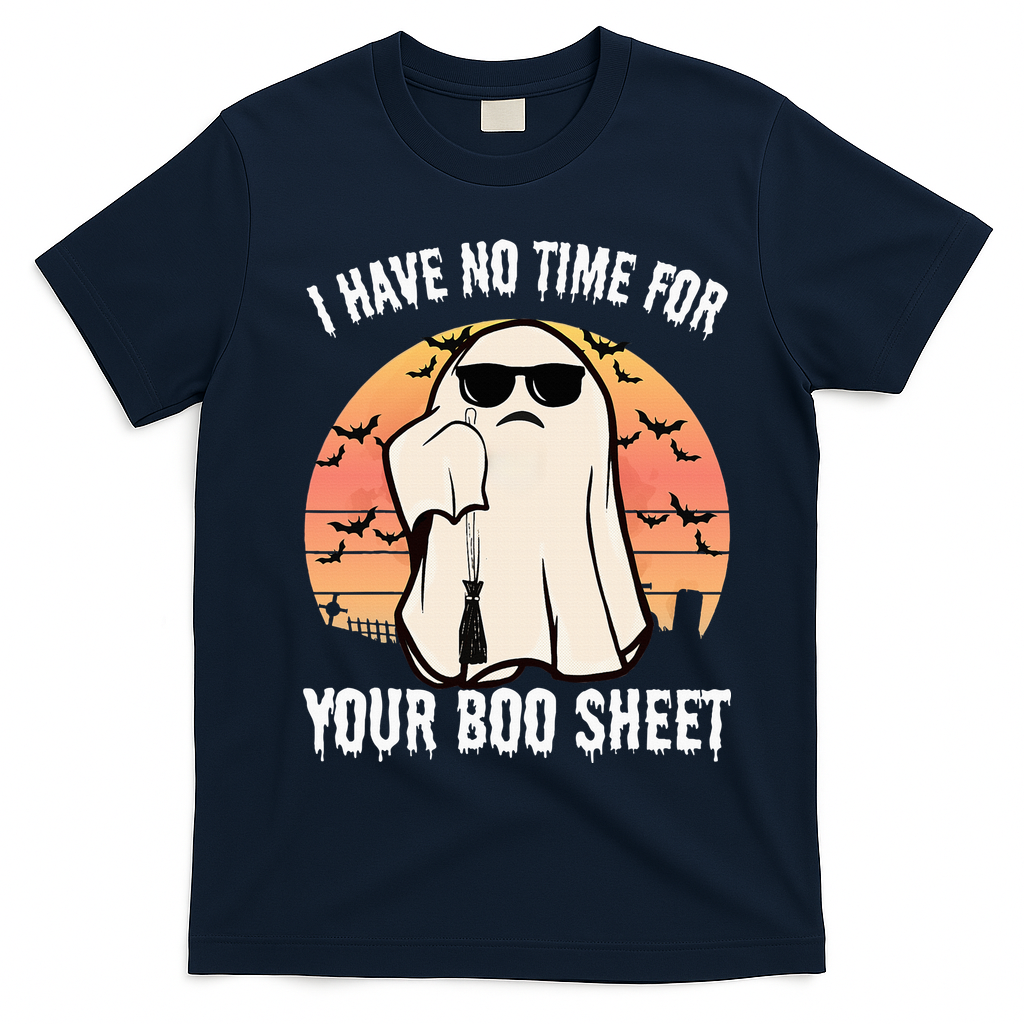 Funny Halloween I Have No Time For Your Boo Sheet Boo Ghost T-Shirt - Navy Blue