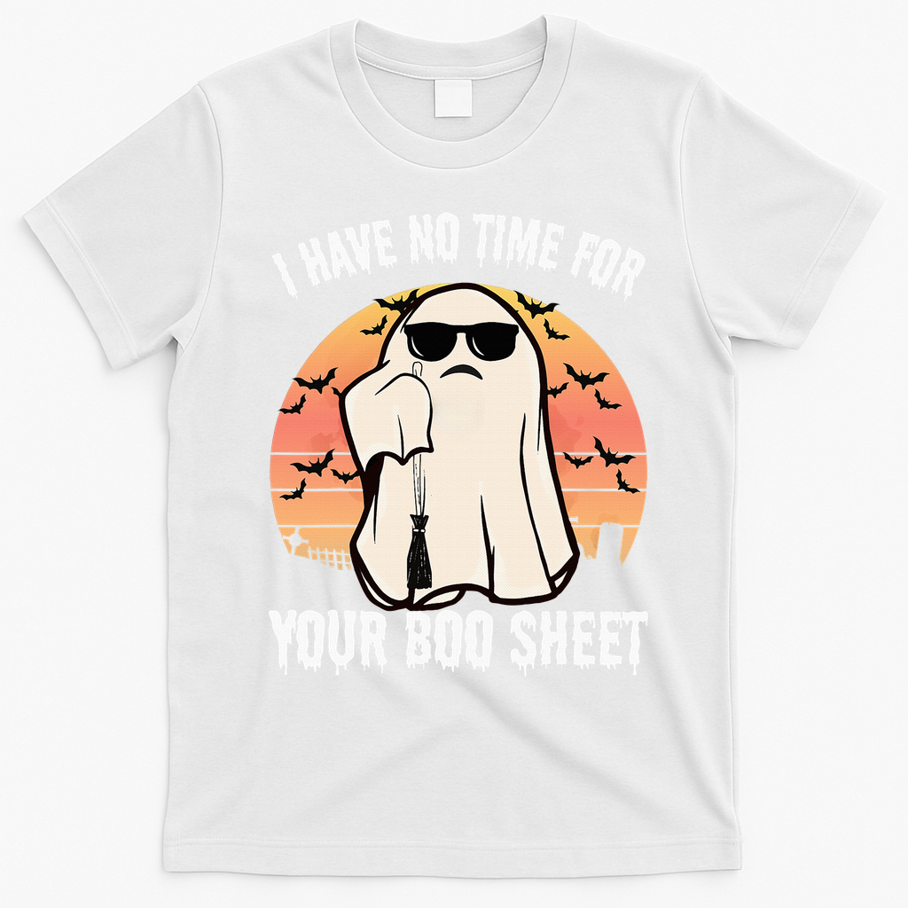 Funny Halloween I Have No Time For Your Boo Sheet Boo Ghost T-Shirt - White