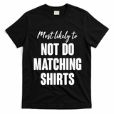 Funny Holiday Most Likely To Not Do Matching Shirts T-Shirt - Black