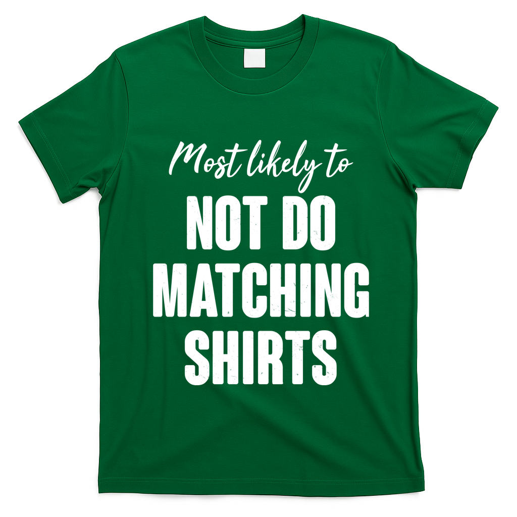 Funny Holiday Most Likely To Not Do Matching Shirts T-Shirt - Irish Green