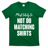 Funny Holiday Most Likely To Not Do Matching Shirts T-Shirt - Irish Green