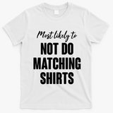 Funny Holiday Most Likely To Not Do Matching Shirts T-Shirt - White