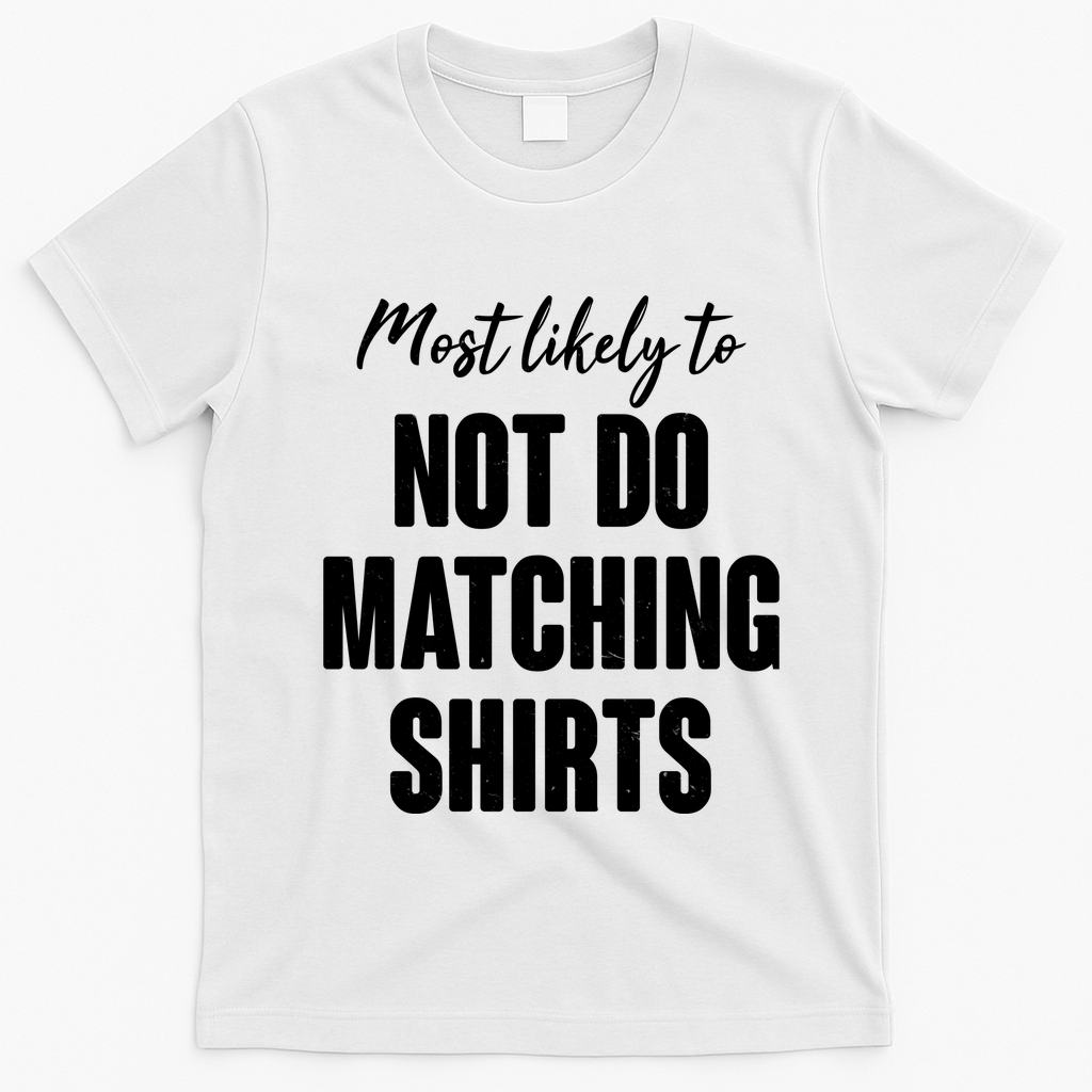 Funny Holiday Most Likely To Not Do Matching Shirts T-Shirt - White
