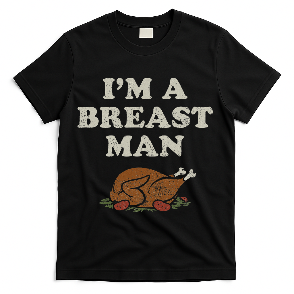 Funny Im A Breast Man Turkey Thanksgiving T-Shirt - Black