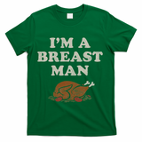 Funny Im A Breast Man Turkey Thanksgiving T-Shirt - Green