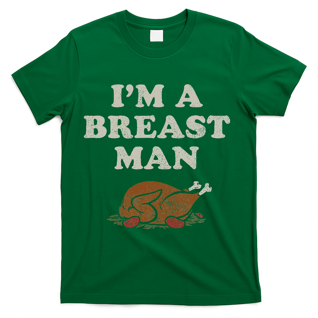 Funny Im A Breast Man Turkey Thanksgiving T-Shirt - Green