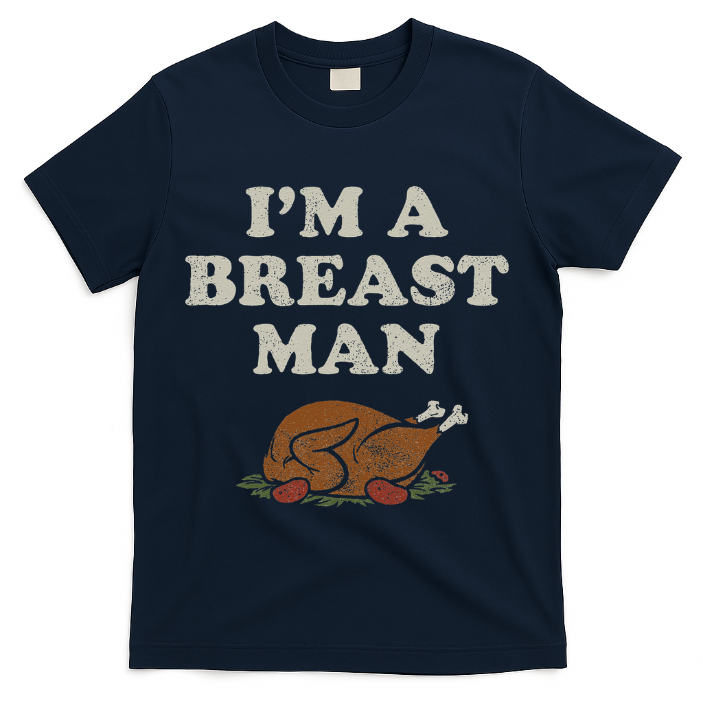 Funny Im A Breast Man Turkey Thanksgiving T-Shirt - Navy