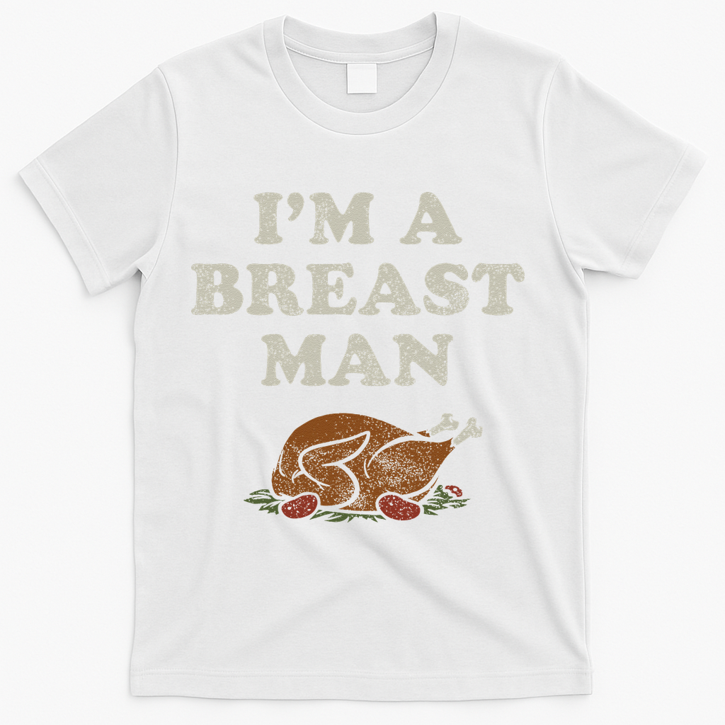 Funny Im A Breast Man Turkey Thanksgiving T-Shirt - White