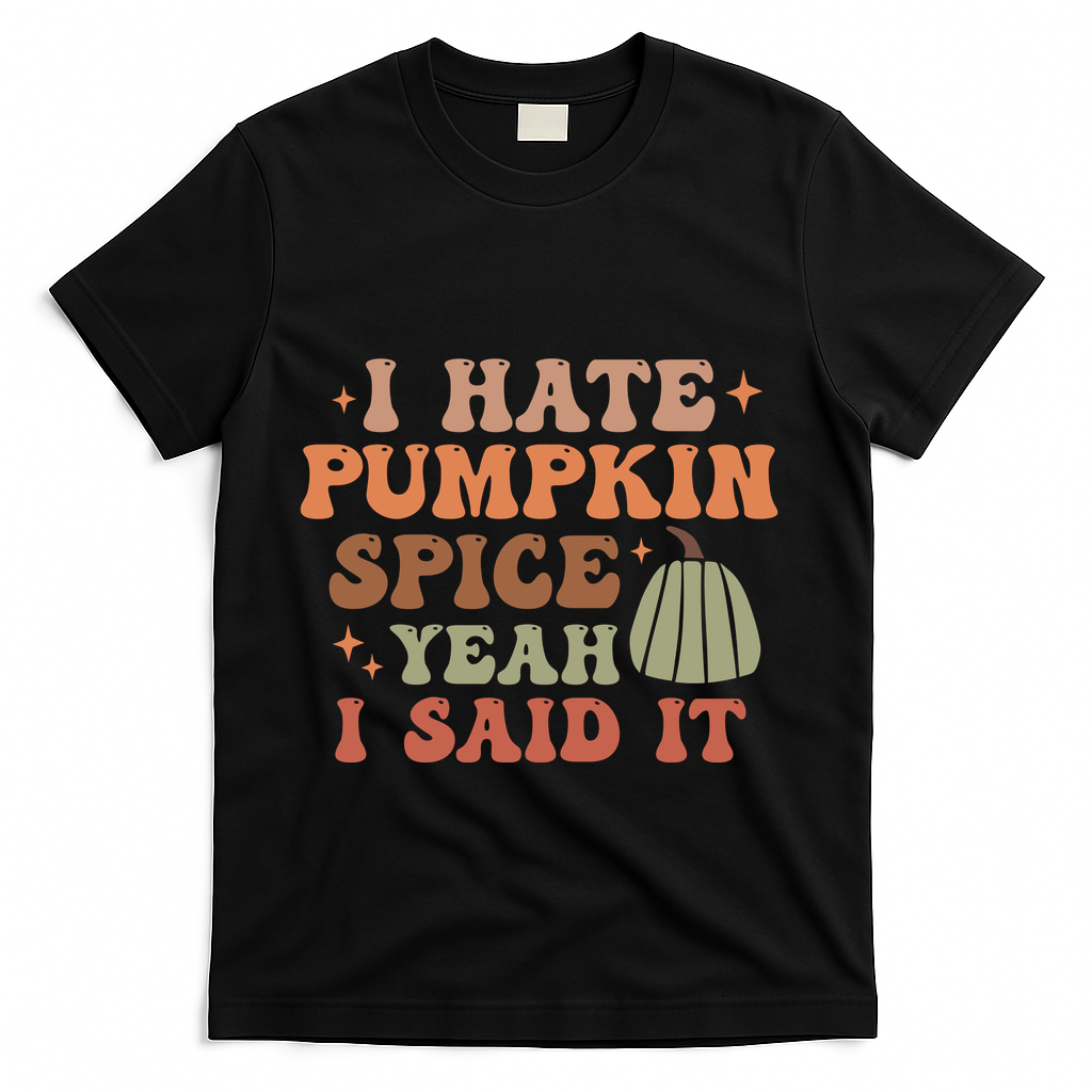 Funny I Hate Pumpkin Spice Yeah I Said It Anti Pumpkin Spice T-Shirt - Black