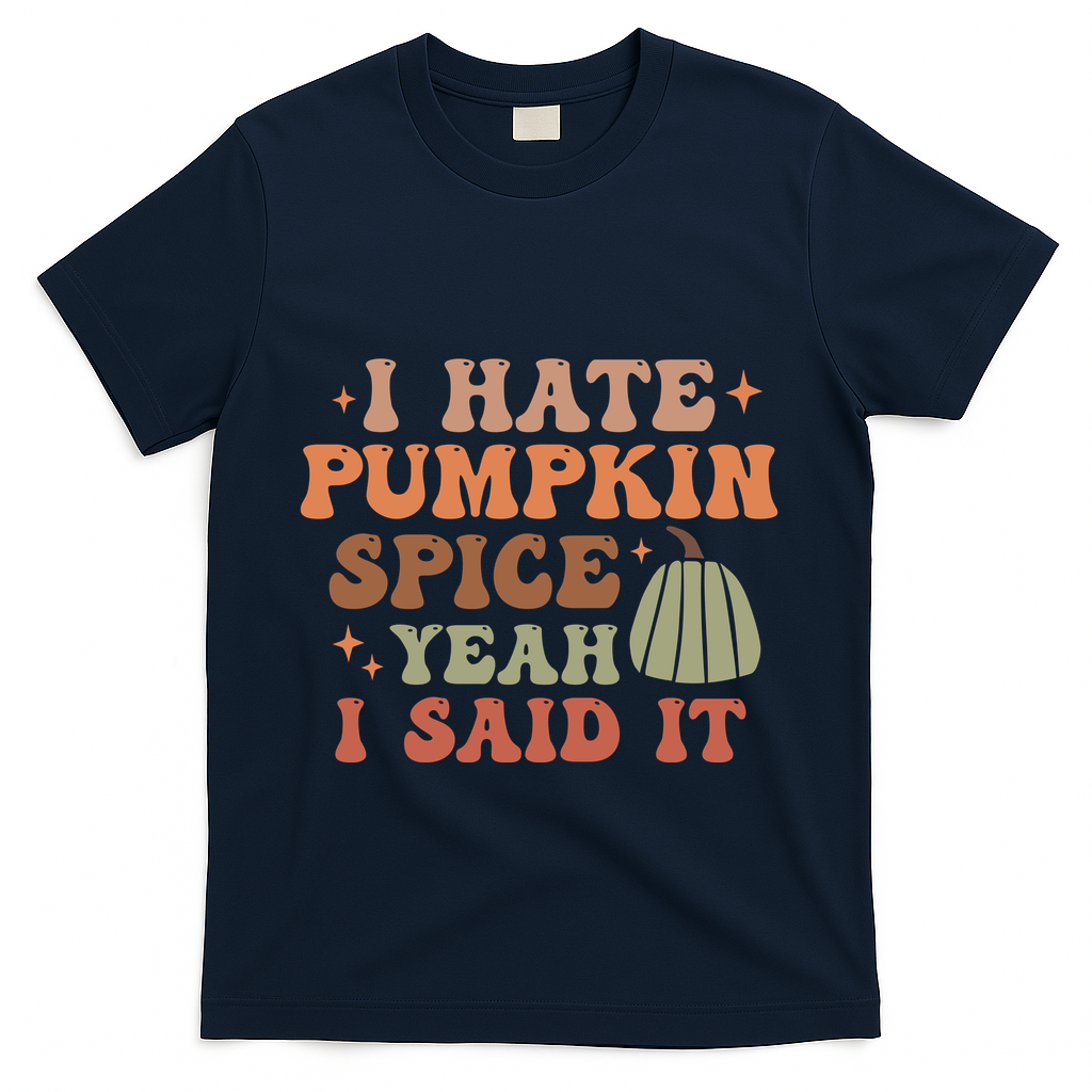 Funny I Hate Pumpkin Spice Yeah I Said It Anti Pumpkin Spice T-Shirt - Navy