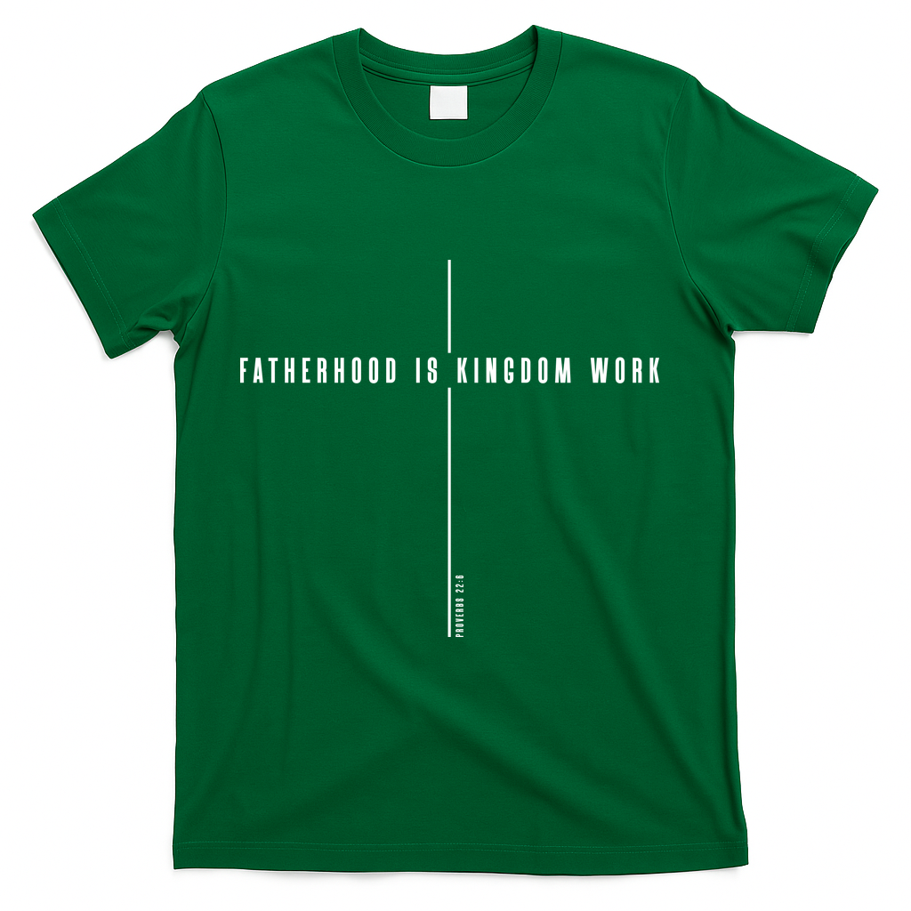 Fatherhood Is Kingdom Work Christian Dad Father's Day T-Shirt - Green