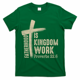 Fatherhood Is Kingdom Work Christian Dad T-Shirt - Green
