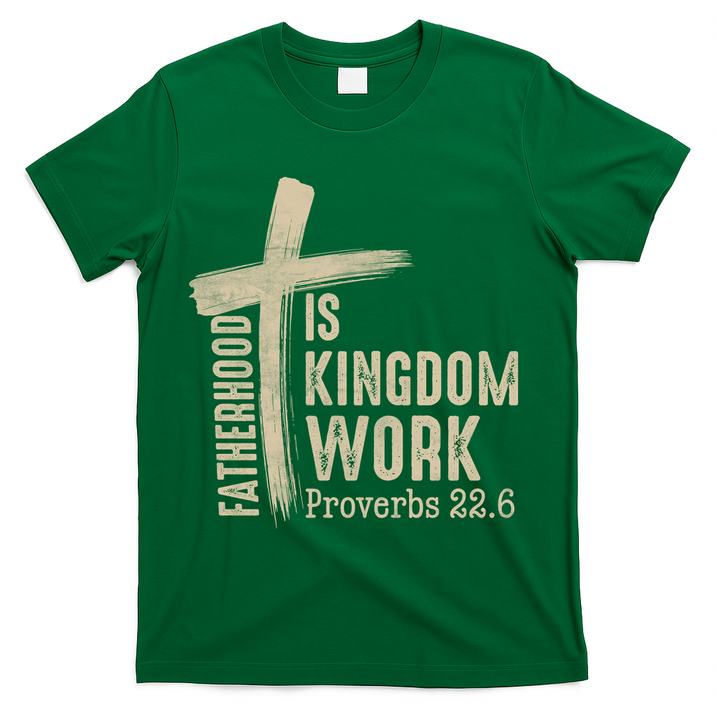Fatherhood Is Kingdom Work Christian Dad T-Shirt - Green