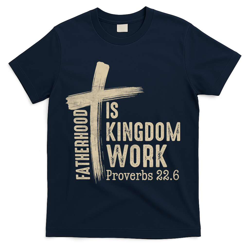 Fatherhood Is Kingdom Work Christian Dad T-Shirt - Navy