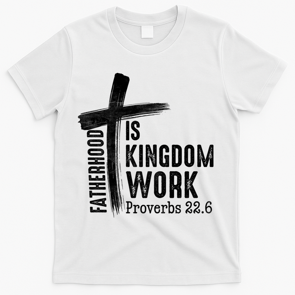 Fatherhood Is Kingdom Work Christian Dad T-Shirt - White