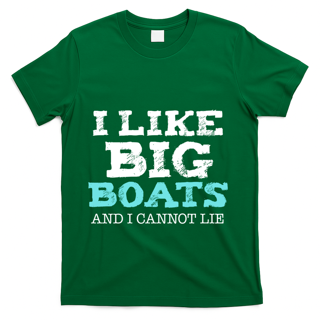 Funny I Like Big Boats And I Cannot Lie Cruise Boating Gift T-Shirt - Green