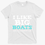 Funny I Like Big Boats And I Cannot Lie Cruise Boating Gift T-Shirt - White