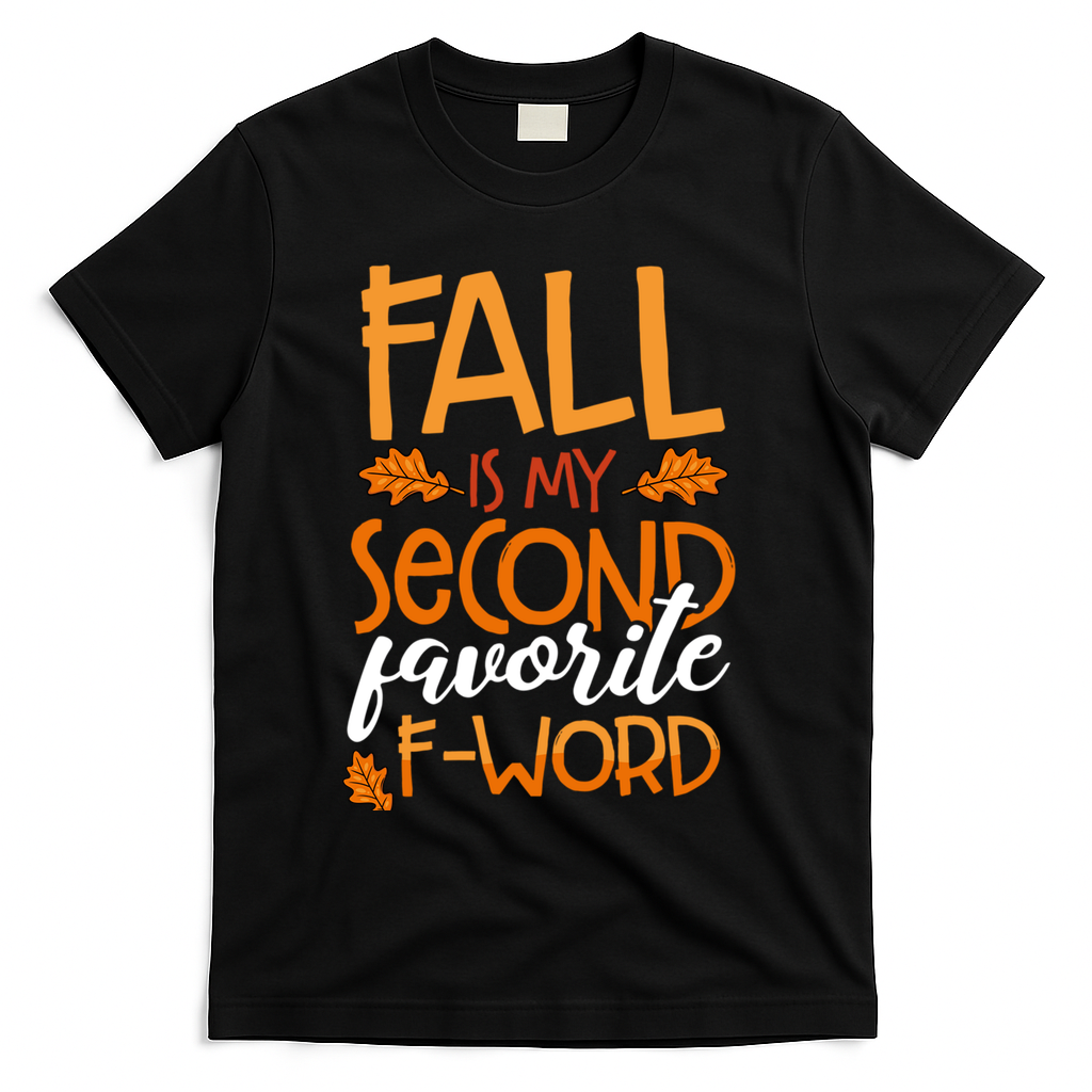Fall Is My Second Favorite F Word Funny Autumn Gift T-Shirt - Black