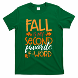 Fall Is My Second Favorite F Word Funny Autumn Gift T-Shirt - Green