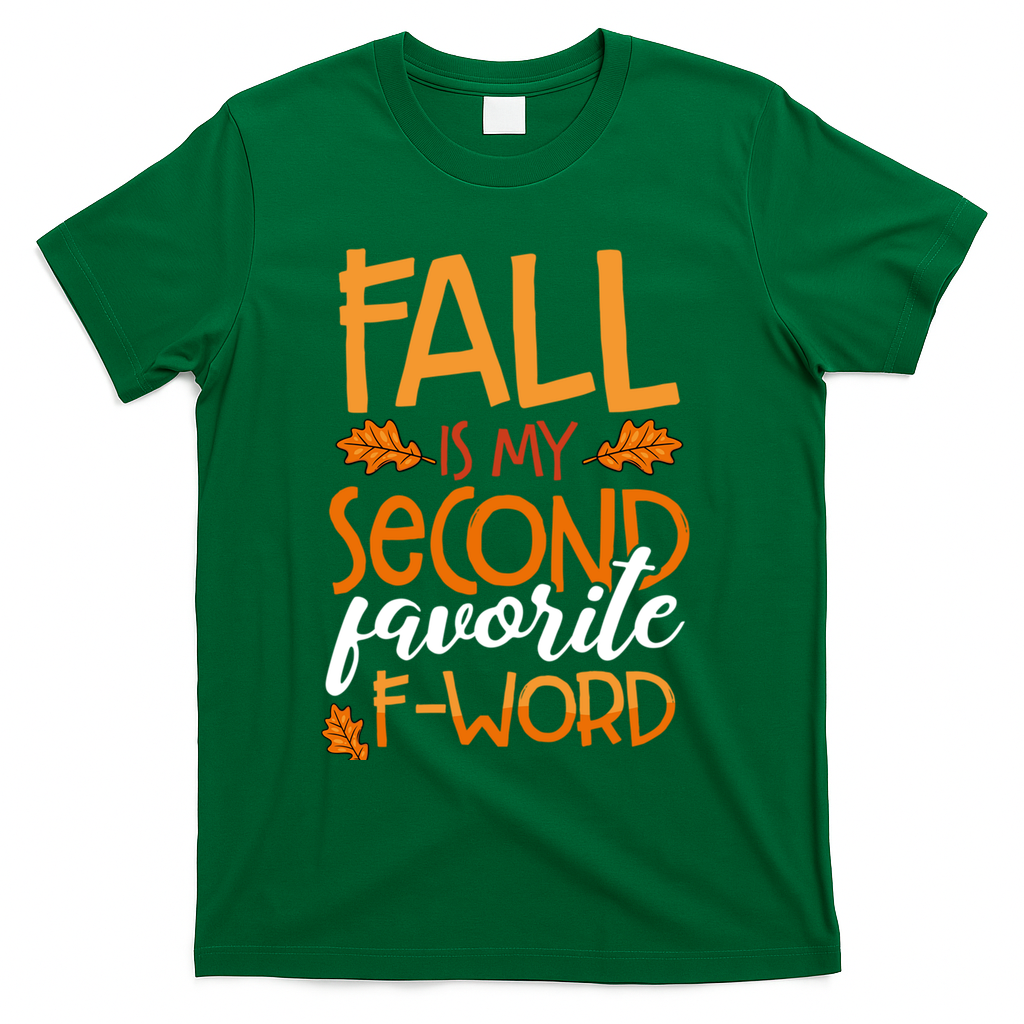 Fall Is My Second Favorite F Word Funny Autumn Gift T-Shirt - Green