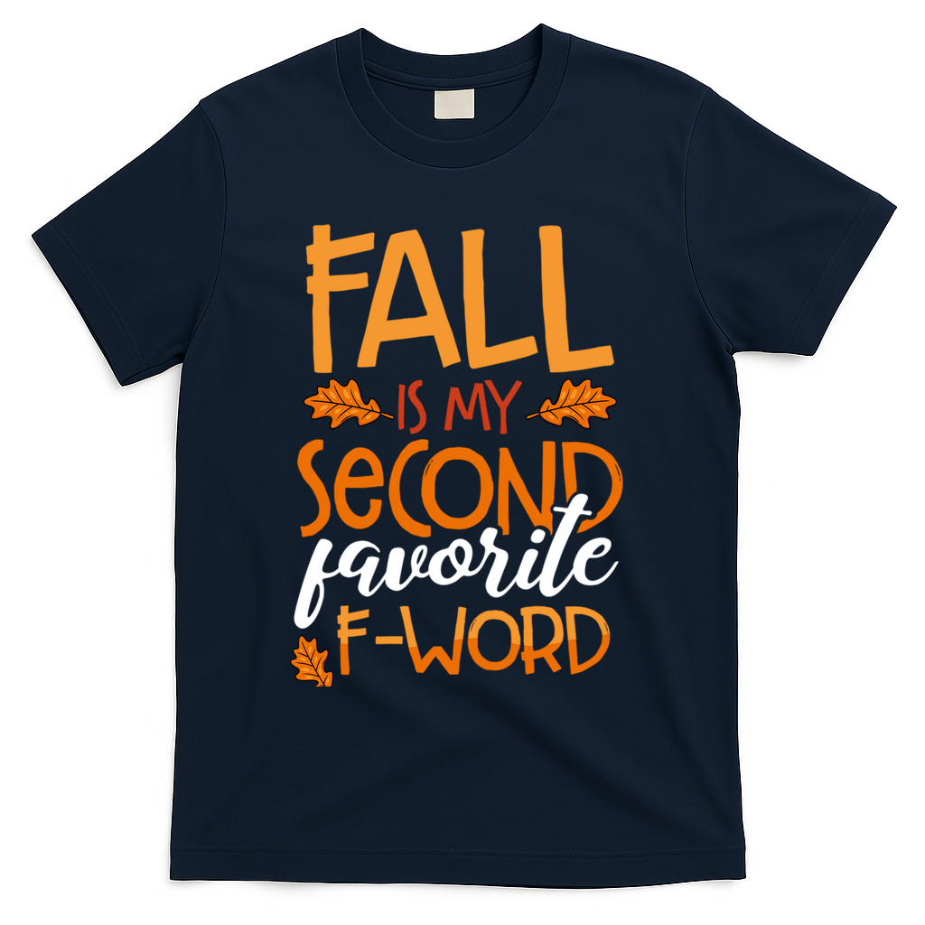Fall Is My Second Favorite F Word Funny Autumn Gift T-Shirt - Navy
