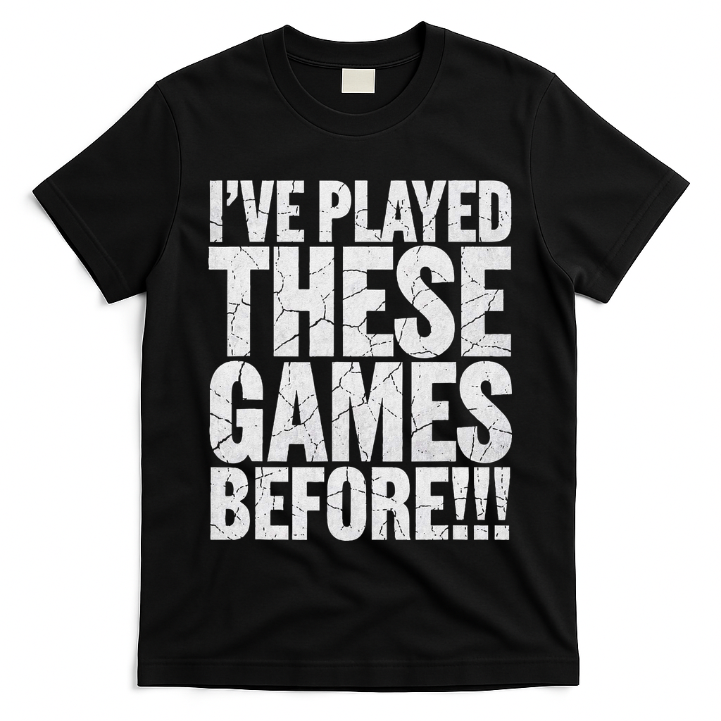 Funny IVe Played These Games Before Gift T-Shirt