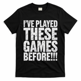 Funny IVe Played These Games Before Gift T-Shirt