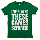 Funny IVe Played These Games Before Gift T-Shirt