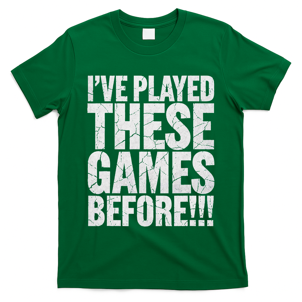Funny IVe Played These Games Before Gift T-Shirt