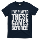 Funny IVe Played These Games Before Gift T-Shirt